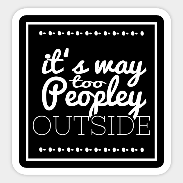 It's Way Too Peopley Outside Sticker by FluffigerSchuh